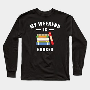 My Weekend Is Booked Long Sleeve T-Shirt